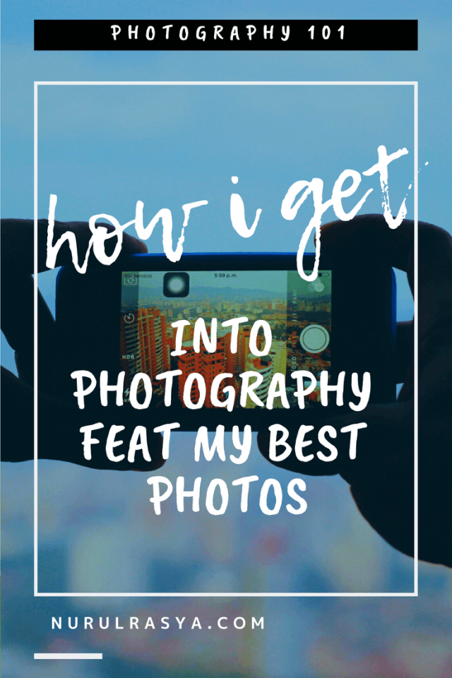 How I Get Into Photography Feat My Best Photos